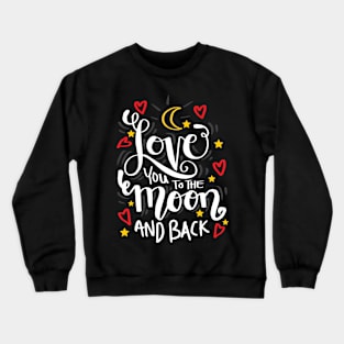 Love you to the moon and back. Crewneck Sweatshirt